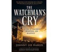 The Watchman’s Cry: A Call to Alignment, Awakening, and Readiness