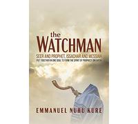 The Watchman: Seer and Prophet, Issachar and Messiah Put Together in One Soul to Form the Spirit of Prophecy on Earth