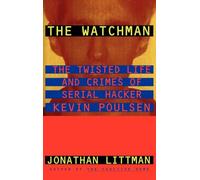 The Watchman: The Twisted Life and Crimes of Serial Hacker Kevin Poulsen