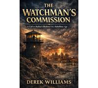 The Watchman's Commission: A Call to Radical Obedience in a Rebellious Age