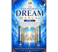 THE WATCHWOMAN’S DREAM MANUAL - BOOK 2: Advanced Dream Discernment: Interpreting Symbols, Atmospheres, Patterns & Spiritual Revelation (THE WATCHWOMAN COLLECTION)