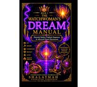 THE WATCHWOMAN’S DREAM MANUAL: BOOK 3: Heavenly Realms, Prophetic Sequences & Advanced Dream Discernment (THE WATCHWOMAN COLLECTION)