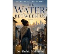 THE WATER BETWEEN US A Novel: A Novel (The Dignity Series (One Billion Lives))