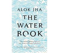 The Water Book: The Extraordinary Story of Our Most Ordinary Substance