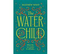 The Water Child: A historical novel to enthral, enchant and unsettle
