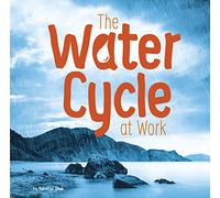 The Water Cycle at Work (Water In Our World)