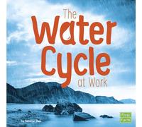 The Water Cycle at Work (Water in Our World)