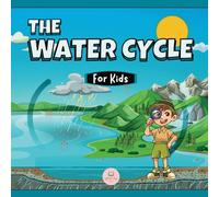 The Water Cycle for Kids: Learn what its stages are and what they consist of (Educational books for kids)