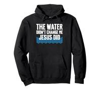 The Water Didnt Change Me Jesus Did Baptism Christian Pullover Hoodie
