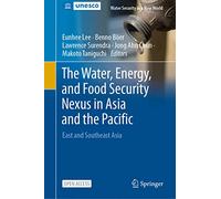 The Water, Energy, and Food Security Nexus in Asia and the Pacific: East and Southeast Asia (Water Security in a New World)