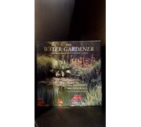 The Water Gardener: A Complete Guide to Designing, Constructing and Planting Water Features