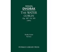 The Water Goblin, Op. 107 / B. 195: Study Score by Dvorak, Antonin (2013) Paperback