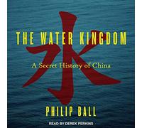 The Water Kingdom: A Secret History of China