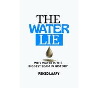 The Water Lie: Why Water is the biggest scam in history