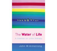The Water Of Life : A Treatise on Urine Therapy