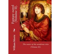 The water of the wondrous isles. By: William Morris (Volume II).: Fantasy novel (in two volumes).: 2