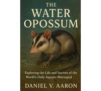 The Water Opossum: Exploring the Life and Secrets of the World’s Only Aquatic Marsupial