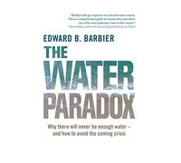 The Water Paradox - Overcoming the Global Crisis in Water Management