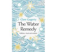 The Water Remedy : Folklore, ritual and wisdom