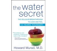 The Water Secret: The Cellular Breakthrough to Look and Feel 10 Years Younger