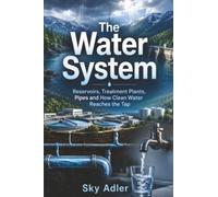 The Water System: Reservoirs, Treatment Plants, Pipes and How Clean Water Reaches the Tap: Saints Through the Ages - From the Boot Room to Premier Glory (Behind Everyday Life)