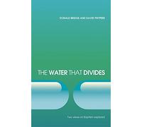 The Water that Divides: Two views on Baptism Explored by Donald Bridge (2008-03-20)