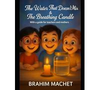 The Water That Doesn't Mix & The Breathing Candle: With a guide for teachers and mothers (Le petit philosophe)