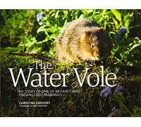 The Water Vole: The Story of One of Britain's Most Endangered Mammals