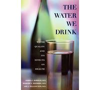 The Water We Drink: Water Quality and Its Effects on Health