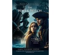 The Water-Witch: A Classic Maritime Romance and Adventure Novel: Illustrated Edition with Author Biography