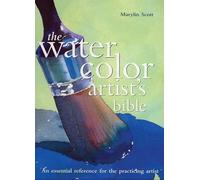 The Watercolor Artist's Bible: An Essential Reference for the Practicing Artist