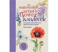 The Watercolor Artist's Flower Handbook: Leading Floral Artists Show How To Capture The Beauty Of Flowers