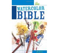The Watercolor Bible - A Painter's Complete Guide