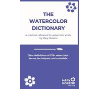 The Watercolor Dictionary: A Practical Reference for Watercolor Artists