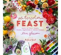The Watercolor Feast: Learn to Paint Simple Fruits, Vegetables, and Flowers