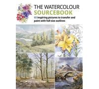 The Watercolour Sourcebook : 60 Inspiring Pictures to Transfer and Paint with Full-Size Outlines