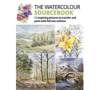 The Watercolour Sourcebook : 60 Inspiring Pictures to Transfer and Paint with Full-Size Outlines