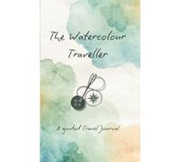 The Watercolour Traveller: A guided Travel Journal