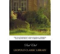 The waterfront and general strikes, San Francisco, 1934; a brief history
