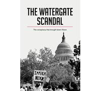 The Watergate Scandal: The conspiracy that brought down Nixon (History)