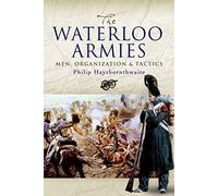 The Waterloo Armies: Men, Organization and Tactics