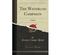 The Waterloo Campaign (Classic Reprint): A Study: A Study (Classic Reprint)