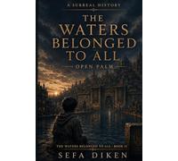 The Waters Belonged to All: Open Palm (A Surreal History)