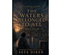 The Waters Belonged to All: Open Palm (A Surreal History)