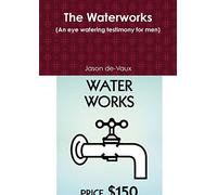 The Waterworks (An eye watering testimony for men)