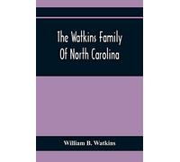 The Watkins Family Of North Carolina, Particularly Enumerating Those Descendants Of Levin Watkins Of Duplin County, N.C., Who Emigrated To Alabama And Mississippi Early In The Nineteenth Century
