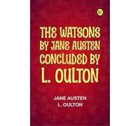 The Watsons: By Jane Austen, Concluded by L. Oulton (Classic Books)