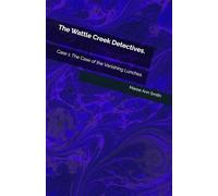 The Wattle Cr etectives. Case 1: The Case of the Vanishing Lunches.