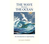 The Wave Becomes The Ocean : An Introduction To Spirituality