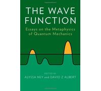 The Wave Function: Essays on the Metaphysics of Quantum Mechanics (2013-04-08)